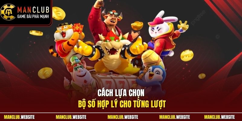 Cách lựa chọn bộ số hợp lý cho từng lượt
