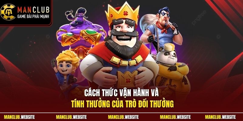 Cách thức vận hành và tính thưởng của trò đổi thưởng