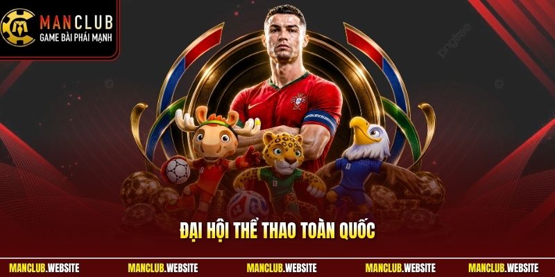 Đại Hội Thể Thao Toàn Quốc - Sân Chơi Đỉnh Cao Năm 2026