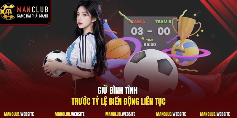Giữ bình tĩnh trước tỷ lệ biến động liên tục