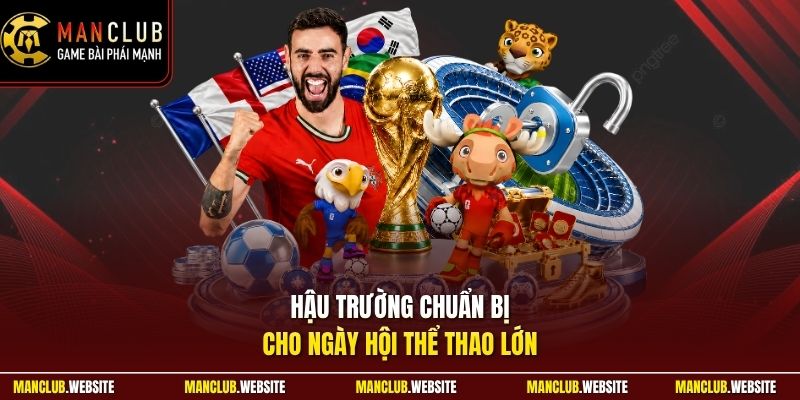 Hậu trường chuẩn bị cho ngày hội thể thao lớn