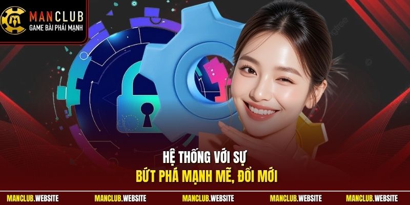 Hệ thống với sự bứt phá mạnh mẽ, đổi mới