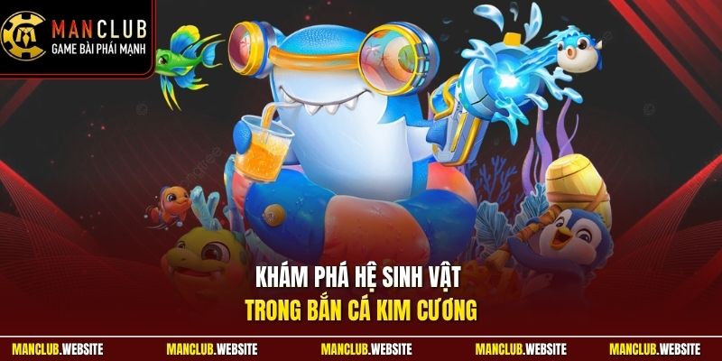 Khám phá hệ sinh vật trong bắn cá Kim Cương