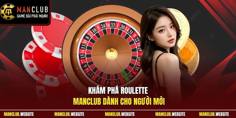 Khám phá Roulette Manclub dành cho người mới