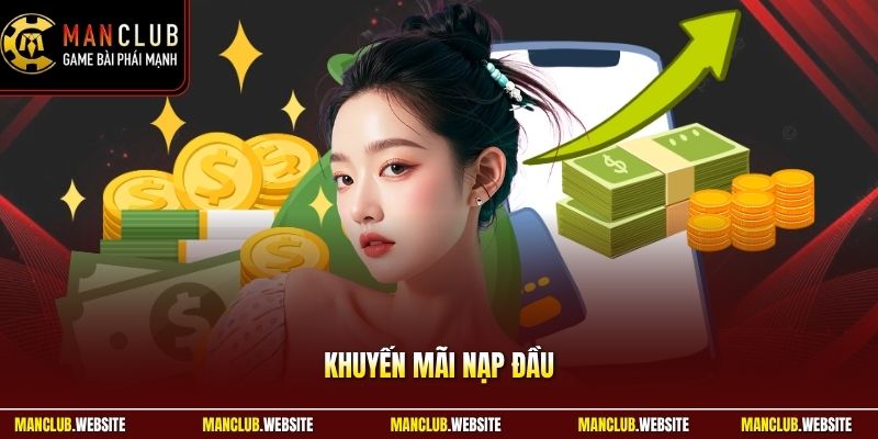 Khuyến Mãi Nạp Đầu - Nhận Thưởng Nhanh Với Điều Kiện Rõ Ràng