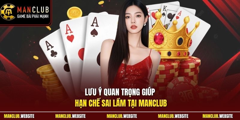 Lưu ý quan trọng giúp hạn chế sai lầm tại Manclub