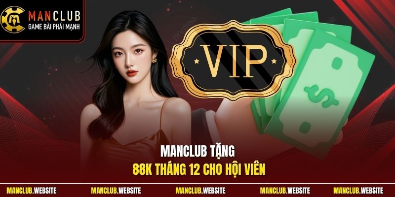 Manclub tặng 88K tháng 12 cho hội viên
