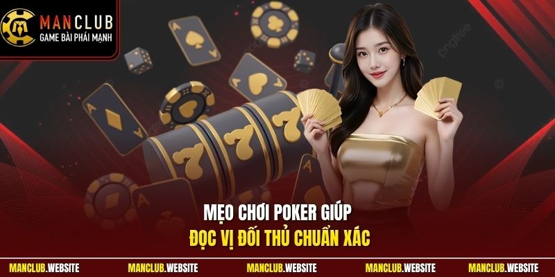 Mẹo chơi Poker giúp đọc vị đối thủ chuẩn xác