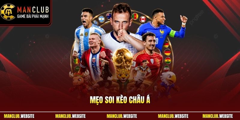 Mẹo Soi Kèo Châu Á Chuẩn Xác Cho Người Chơi Ở Manclub