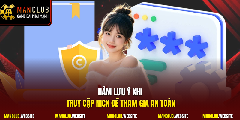 Nắm lưu ý khi truy cập nick để tham gia an toàn