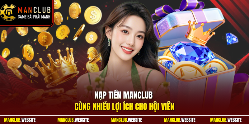 Nạp tiền Manclub cùng nhiều lợi ích cho hội viên