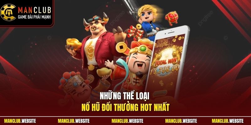 Những thể loại nổ hũ đổi thưởng hot nhất