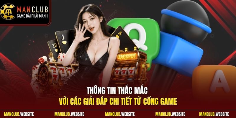 Thông tin thắc mắc với các giải đáp chi tiết từ cổng game