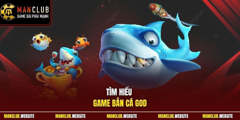 Tìm hiểu game bắn cá God
