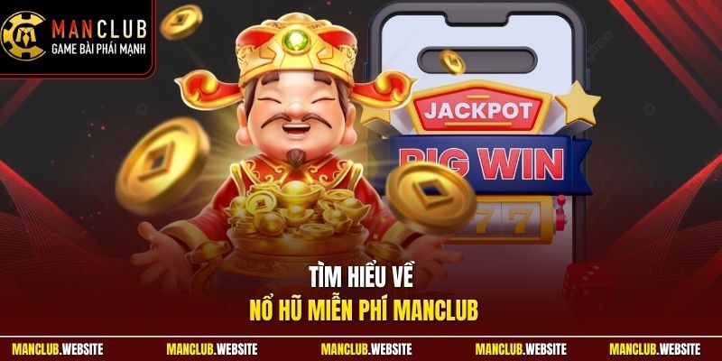 Tìm hiểu về nổ hũ miễn phí Manclub