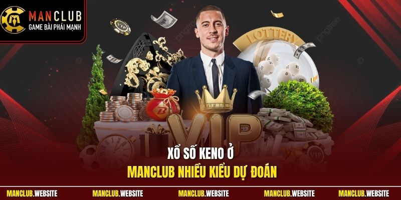 Xổ số Keno ở Manclub nhiều kiểu dự đoán